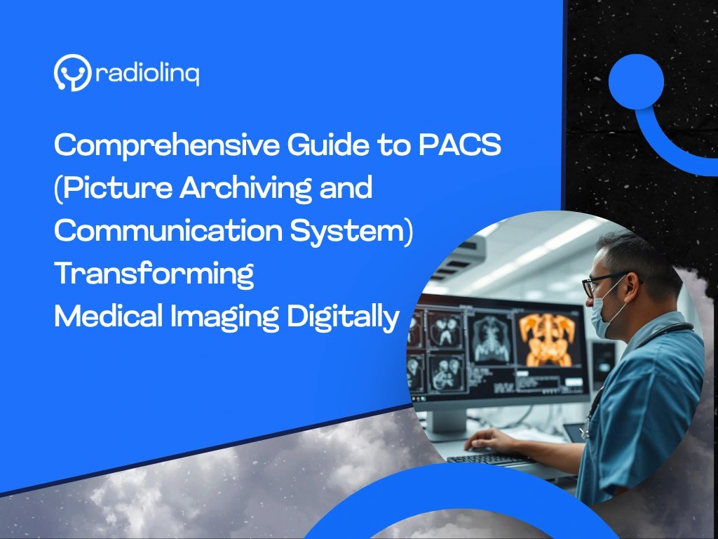 Comprehensive Guide to PACS (Picture Archiving and Communication System): Transforming Medical Imaging&nbsp;Digitally
